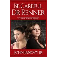 Be Careful, Dr. Renner by Janovy, John, Jr., 9781505731958