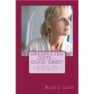 Unexpected Gifts -- Good Grief! by Linn, Alexie; Cowens, Marcella, 9781508701958