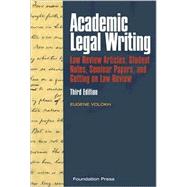 Academic Legal Writing : Law Review Articles, Student Notes, Seminar Papers, and Getting on Law Review by Volokh, Eugene, 9781599411958