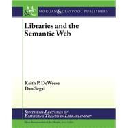 Libraries and the Semantic Web by Deweese, Keith P.; Segal, Dan, 9781627051958