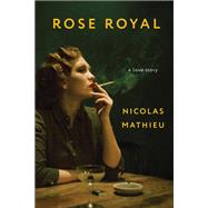 Rose Royal A Love Story by Mathieu, Nicolas; Taylor, Sam, 9781635421958