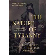 The Nature of Tyranny And the Devastating Results of Oppression by Al-Kawakibi, Abdul Rahman; Chaikhouni, Amer, 9780197631959