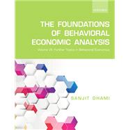 The Foundations of Behavioral Economic Analysis Volume VII: Further Topics in Behavioral Economics by Dhami, Sanjit, 9780198861959