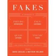 Fakes An Anthology of Pseudo-Interviews, Faux-Lectures, Quasi-Letters, 