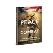 Peace after Combat Healing the Spiritual and Psychological Wounds of War by Tajiri, Tiffany; Troxell, John Wayne, 9780830781959