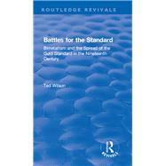 Battles for the Standard: Bimetallism and the Spread of the Gold Standard in the Nineteenth Century by Wilson,Ted, 9781138741959
