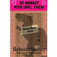 To Monkey With Love. Yuck! by Shelley, Rebecca; Goldsmith, Abby, 9781470151959