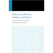 Historicizing Theories, Identities, and Nations by Darnell, Regna; Gleach, Frederic W., 9781496201959