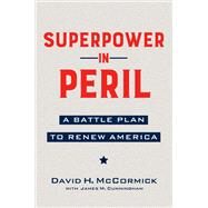 Superpower in Peril A Battle Plan to Renew America by McCormick, David, 9781546001959
