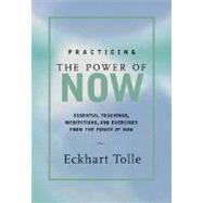 Practicing the Power of Now Essential Teachings, Meditations, and Exercises from the Power of Now by Tolle, Eckhart, 9781577311959