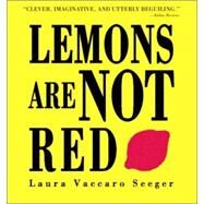 Lemons Are Not Red by Seeger, Laura Vaccaro; Seeger, Laura Vaccaro, 9781596431959