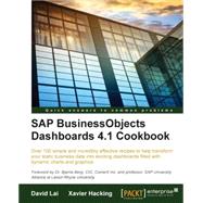 SAP BusinessObjects Dashboards 4.1 Cookbook: Over 100 Simple and Incredibly Effective Recipes to Help Transform Your Static Business Data into Exciting Dashboards Filled With Dynamic Charts and G by Lai, David; Hacking, Xavier, 9781784391959