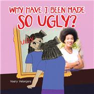 Why Have I Been Made so Ugly? by Velonjara, Voary, 9781796031959