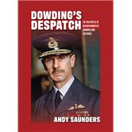 Dowding's Despatch by Saunders, Andy, 9781911621959