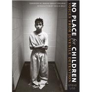 No Place for Children : Voices from Juvenile Detention by Liss, Steve, 9780292701960