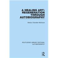 A Healing Art: Regeneration Through Autobiography by Chandler McEntyre; Marilyn, 9781138941960