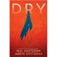 Dry by Shusterman, Neal; Shusterman, Jarrod, 9781481481960