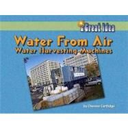 Water from Air: Water Harvesting Machines by Cartlidge, Cherese, 9781599531960