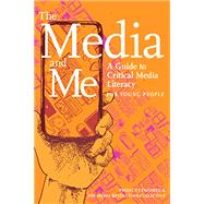 The Media and Me A Guide to Critical Media Literacy for Young People by Boyington, Ben; Butler, Allison T.; Higdon, Nolan; Huff, Mickey; Roth, Andy Lee, 9781644211960