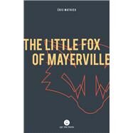 The Little Fox of Mayerville by Mathieu, Eric; Mccambridge, Peter, 9781771861960