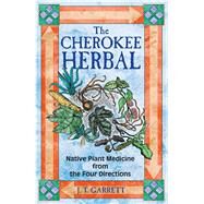 The Cherokee Herbal by Garrett, J. T., 9781879181960