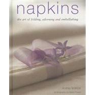 Napkins The art of folding, adorning and embellishing by Spencer, Andrea, 9781903141960