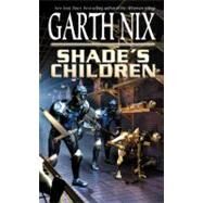 Shade's Children by Nix, Garth, 9780064471961