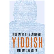 Yiddish Biography of a Language by Shandler, Jeffrey, 9780190651961