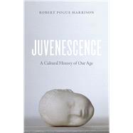Juvenescence by Harrison, Robert Pogue, 9780226381961