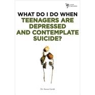 What Do I Do When Teenagers Are Depressed and Contemplate Suicide? by Dr. Steven Gerali, 9780310291961