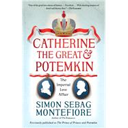 Catherine the Great & Potemkin The Imperial Love Affair by MONTEFIORE, SIMON SEBAG, 9780525431961