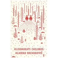 Alindarka's Children Things Will Be Bad by Bacharevic, Alhierd; Dingley, Jim; Reid, Petra, 9780811231961
