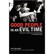 Good People in an Evil Time Portraits of Complicity and Resistance in the Bosnian War by BROZ, SVETLANA, 9781590511961
