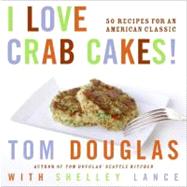 I Love Crab Cakes! by Douglas, Tom, 9780060881962