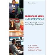 Broadcast News Handbook by Tuggle, C. A.; Carr, Forrest; Huffman, Suzanne, 9780073511962