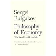 Philosophy of Economy by Bulgakov, Sergei; Evtuhov, Catherine, 9780300211962