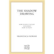 The Shadow Drawing by Fiorani, Francesca, 9780374261962