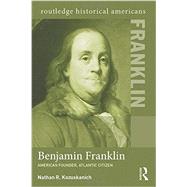 Benjamin Franklin: American Founder, Atlantic Citizen by Kozuskanich; Nathan R., 9780415531962
