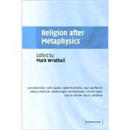 Religion After Metaphysics by Edited by Mark A. Wrathall, 9780521531962