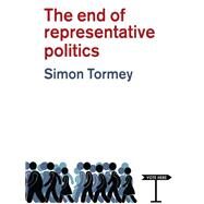The End of Representative Politics by Tormey, Simon, 9780745681962
