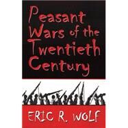 Peasant Wars of the Twentieth Century by Wolf, Eric R., 9780806131962