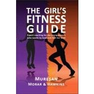 The Girl's Fitness Guide; Expert Coaching for the Young Woman Who Wants to Look and Feel Her Best by Unknown, 9780979321962