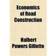 Economics of Road Construction by Gillette, Halbert Powers; California Petroleum Company, 9781154451962