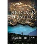 The Dinosaur Hunter A Novel by Hickam, Homer, 9781250001962