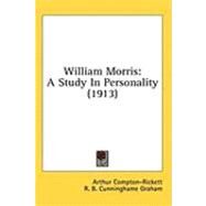 William Morris : A Study in Personality (1913) by Compton-Rickett, Arthur; Graham, R. B. Cunninghame, 9781436531962