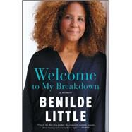 Welcome to My Breakdown A Memoir by Little, Benilde, 9781476751962