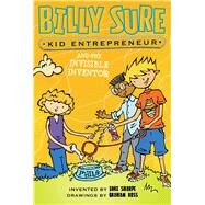 Billy Sure Kid Entrepreneur and the Invisible Inventor by Sharpe, Luke; Ross, Graham, 9781481461962