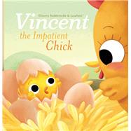 Vincent the Impatient Chick by Robberecht, Thierry; Frippiat, Stphanie, 9781605371962