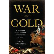 War and Gold by Kwasi Kwarteng, 9781610391962