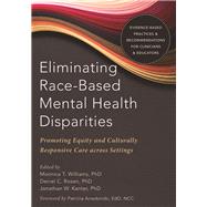 Eliminating Race-based Mental Health Disparities by Williams, Monnica T., Ph.D.; Rosen, Daniel C., Ph.D.; Kanter, Jonathan W., Ph.D., 9781684031962